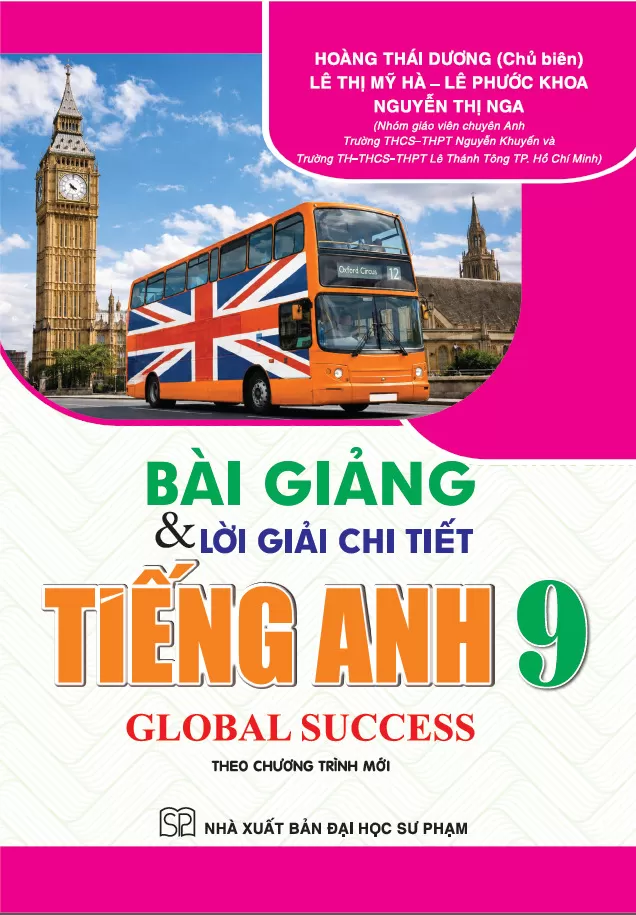BÀI GIẢNG VÀ LỜI GIẢI CHI TIẾT TIẾNG ANH LỚP 9 - GLOBAL SUCCESS (Theo Chương trình mới)